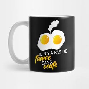 Y'a pas de fumée sans oeufs Mug